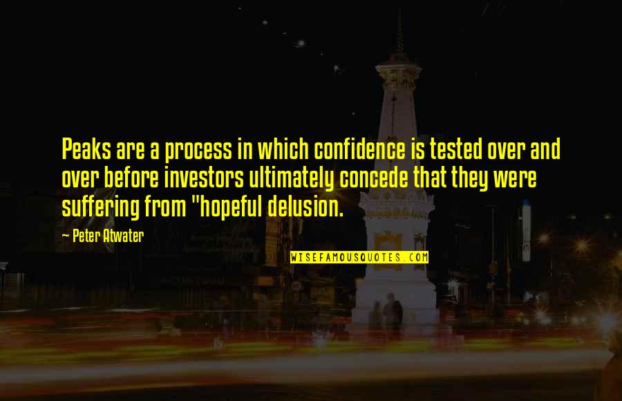 Concede Quotes By Peter Atwater: Peaks are a process in which confidence is