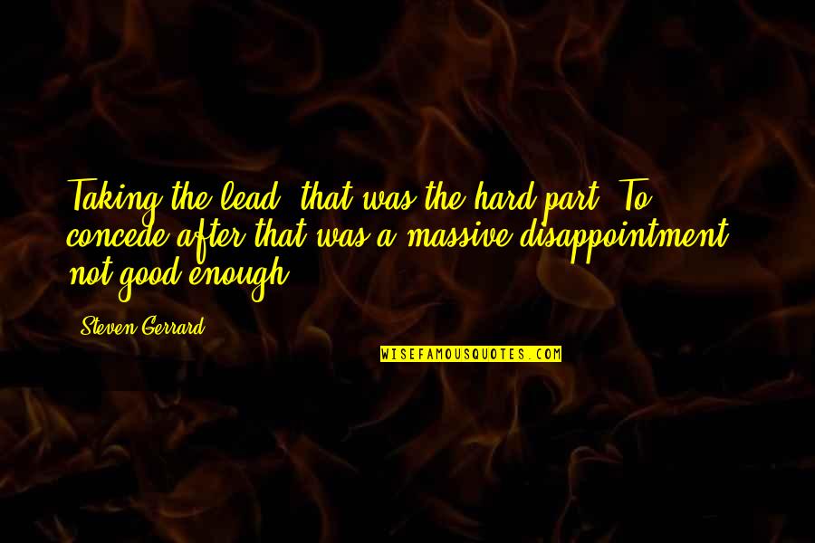 Concede Quotes By Steven Gerrard: Taking the lead, that was the hard part.