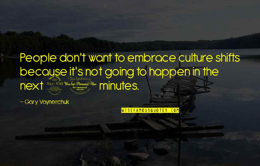 Concededment Quotes By Gary Vaynerchuk: People don't want to embrace culture shifts because