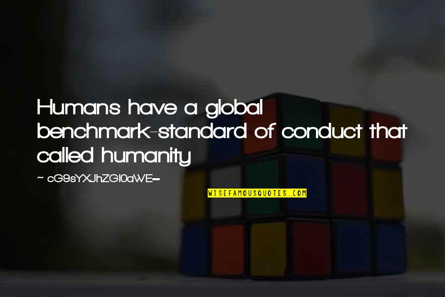 Concedendo Quotes By CG9sYXJhZGl0aWE=: Humans have a global benchmark-standard of conduct that