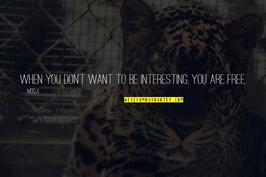 Concedere Sinonimi Quotes By Mooji: When you don't want to be interesting, you