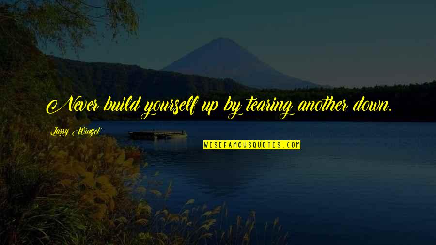 Concedes Synonym Quotes By Larry Winget: Never build yourself up by tearing another down.