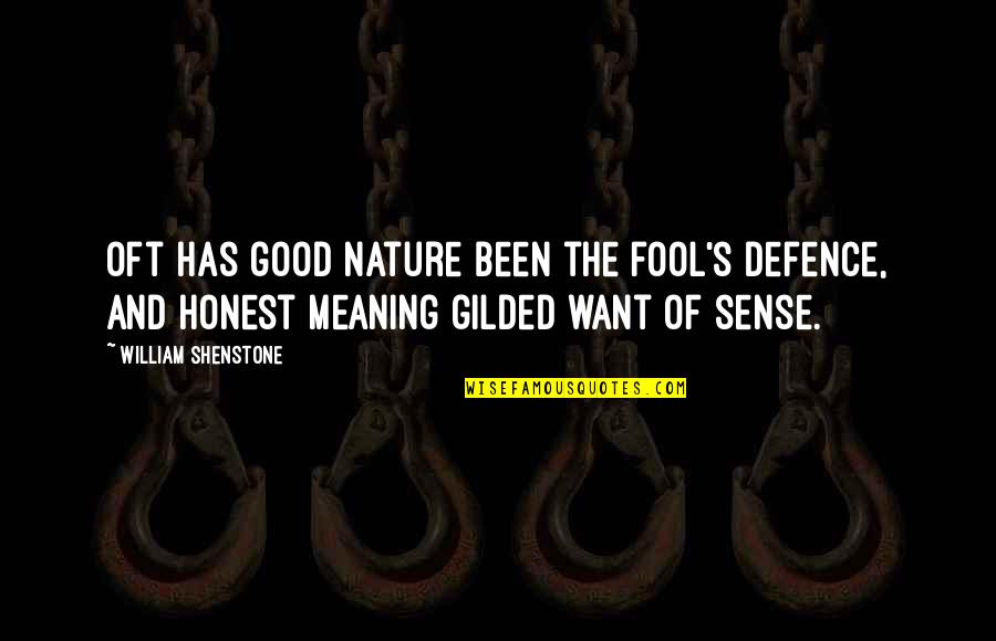 Concedidas Quotes By William Shenstone: Oft has good nature been the fool's defence,