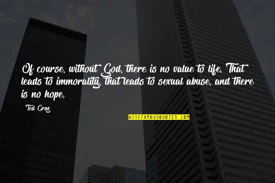 Concedido Significado Quotes By Ted Cruz: Of course, without God, there is no value Concedido Significado Quotes By Ted Cruz: Of course, without God, there is no value
