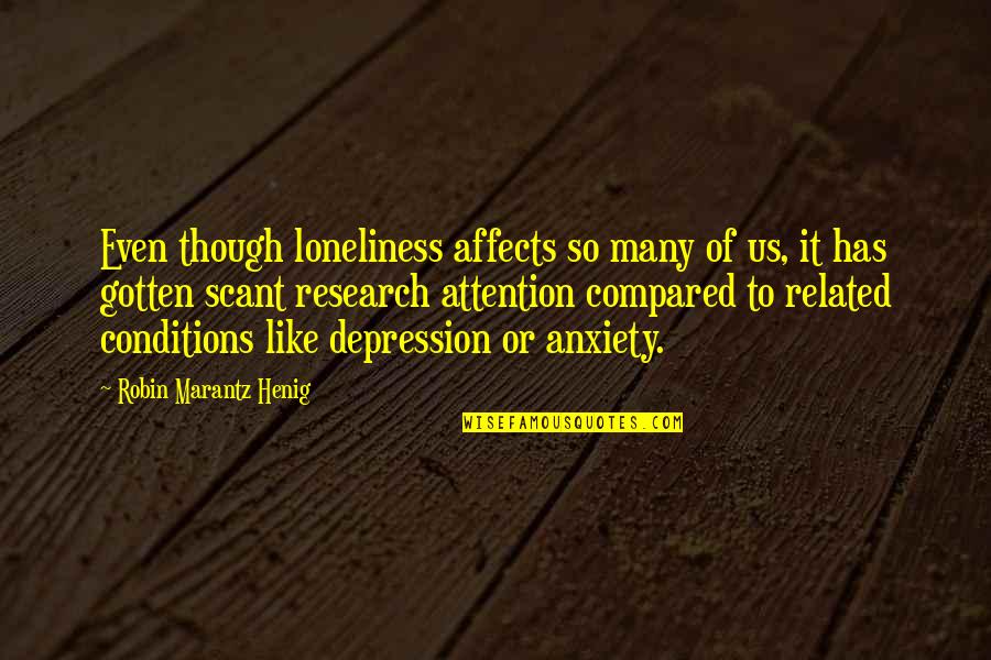 Concediu Medical Quotes By Robin Marantz Henig: Even though loneliness affects so many of us,