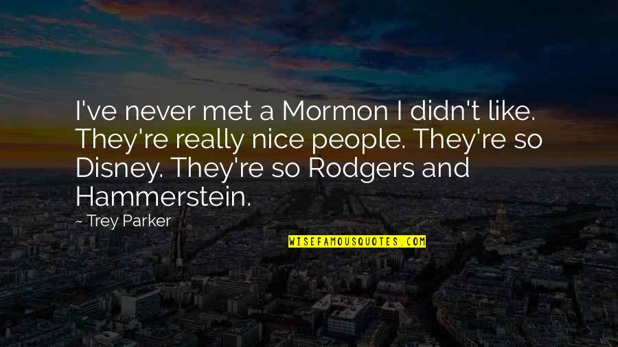 Concedo Nulli Quotes By Trey Parker: I've never met a Mormon I didn't like.