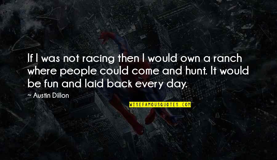 Conceicao Trucom Quotes By Austin Dillon: If I was not racing then I would Conceicao Trucom Quotes By Austin Dillon: If I was not racing then I would
