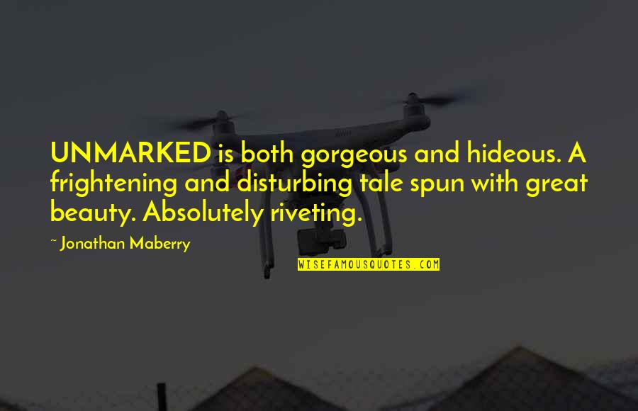 Conceicao Trucom Quotes By Jonathan Maberry: UNMARKED is both gorgeous and hideous. A frightening Conceicao Trucom Quotes By Jonathan Maberry: UNMARKED is both gorgeous and hideous. A frightening