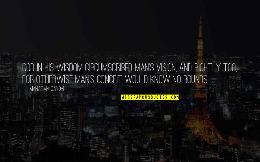 Conceit Quotes By Mahatma Gandhi: God in his wisdom circumscribed man's vision, and Conceit Quotes By Mahatma Gandhi: God in his wisdom circumscribed man's vision, and