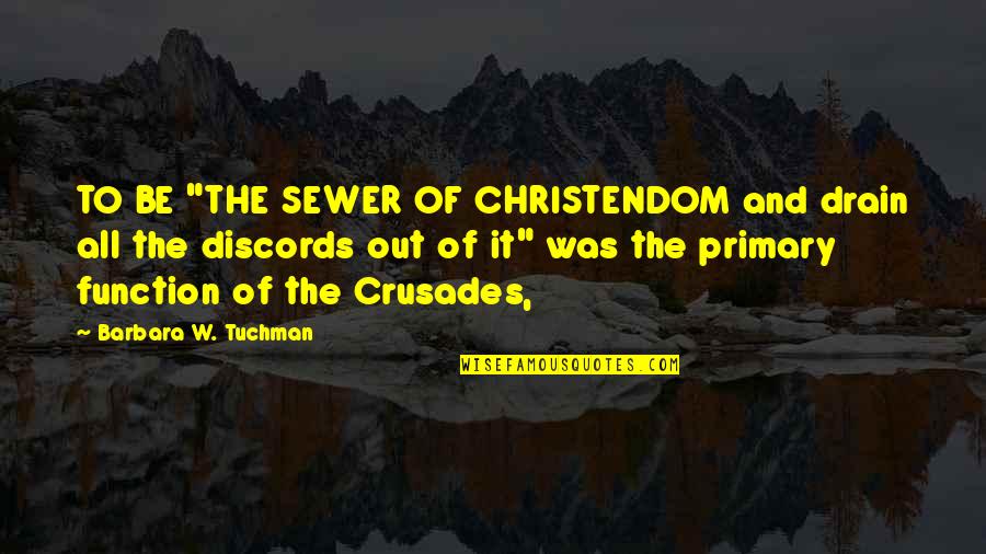 Conceited Friend Quotes By Barbara W. Tuchman: TO BE "THE SEWER OF CHRISTENDOM and drain Conceited Friend Quotes By Barbara W. Tuchman: TO BE "THE SEWER OF CHRISTENDOM and drain