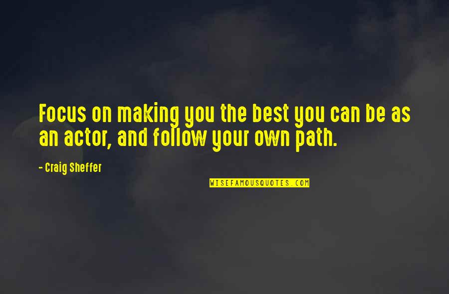 Conceited Friend Quotes By Craig Sheffer: Focus on making you the best you can