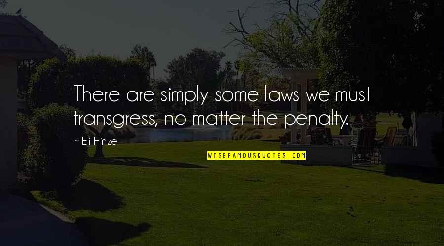 Conceited Friend Quotes By Eli Hinze: There are simply some laws we must transgress,