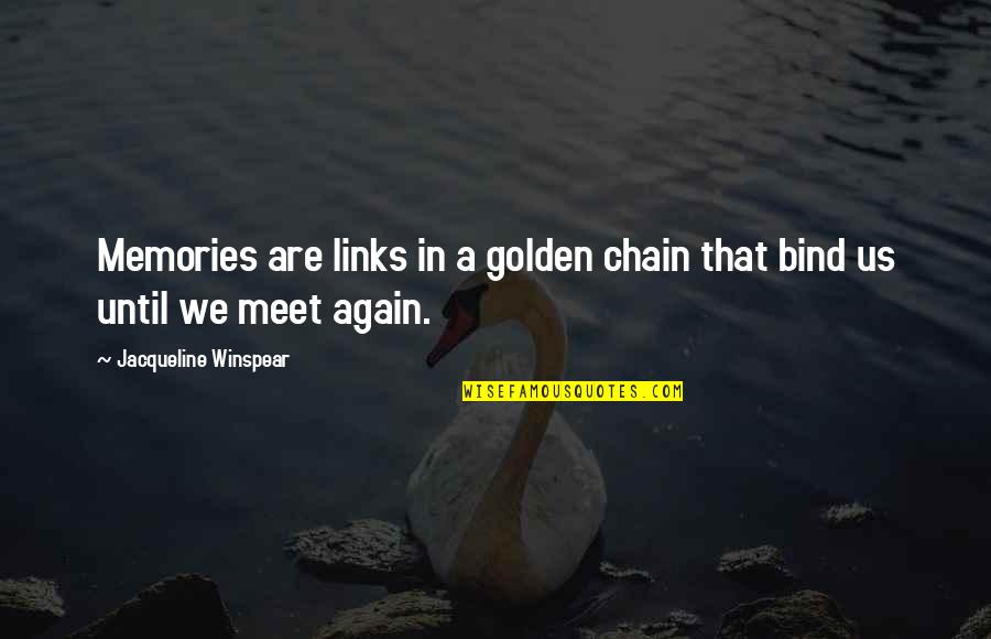 Conceited Rap Battle Quotes By Jacqueline Winspear: Memories are links in a golden chain that Conceited Rap Battle Quotes By Jacqueline Winspear: Memories are links in a golden chain that