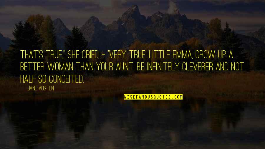 Conceited Woman Quotes By Jane Austen: That's true," she cried - "very true. Little