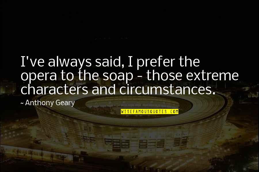 Conceitedness Crossword Quotes By Anthony Geary: I've always said, I prefer the opera to Conceitedness Crossword Quotes By Anthony Geary: I've always said, I prefer the opera to