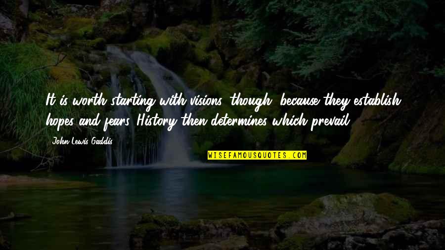Conceito De Direito Quotes By John Lewis Gaddis: It is worth starting with visions, though, because Conceito De Direito Quotes By John Lewis Gaddis: It is worth starting with visions, though, because