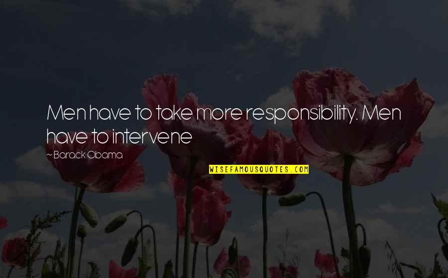 Conceitos Filosoficos Quotes By Barack Obama: Men have to take more responsibility. Men have