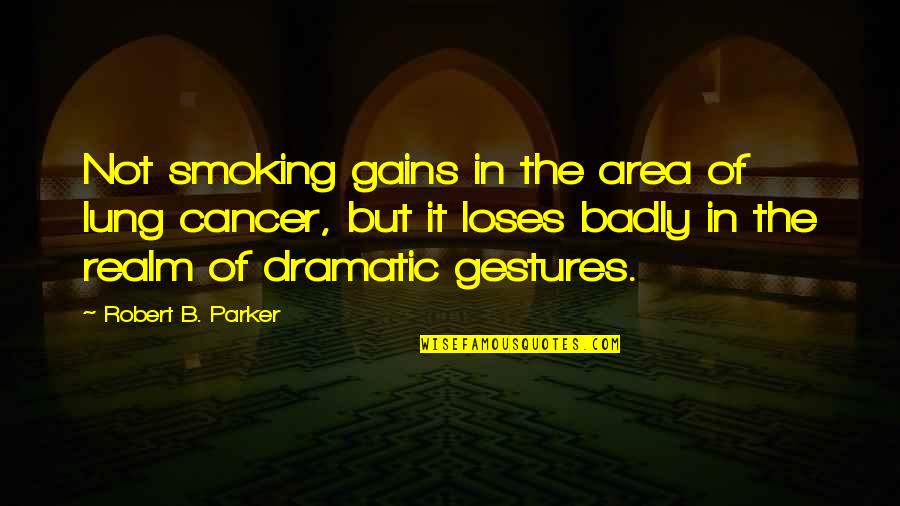 Conceitos Filosoficos Quotes By Robert B. Parker: Not smoking gains in the area of lung