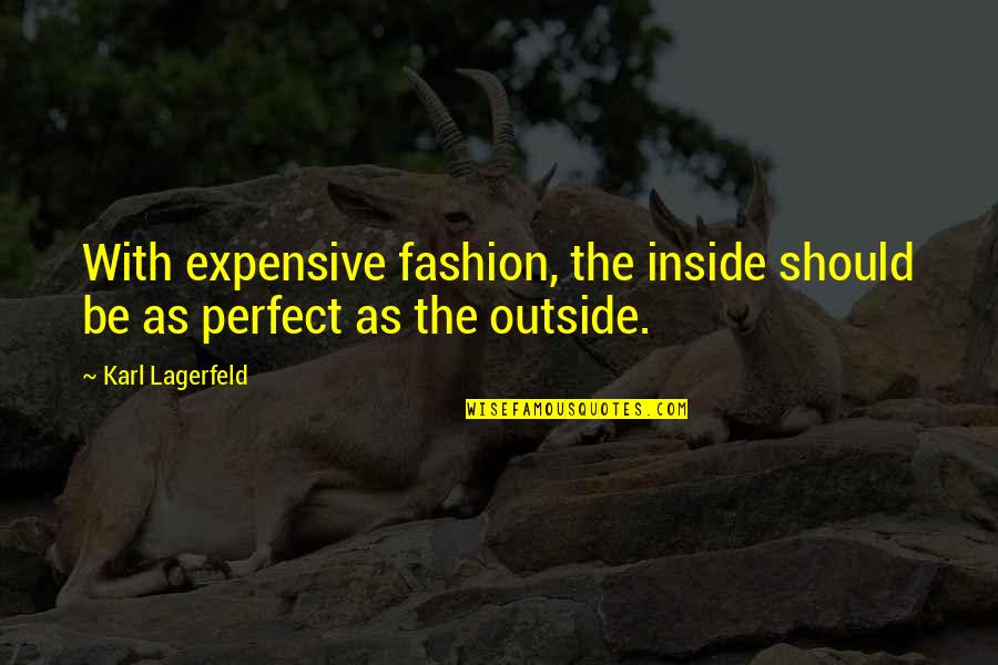 Conceivable Synonym Quotes By Karl Lagerfeld: With expensive fashion, the inside should be as