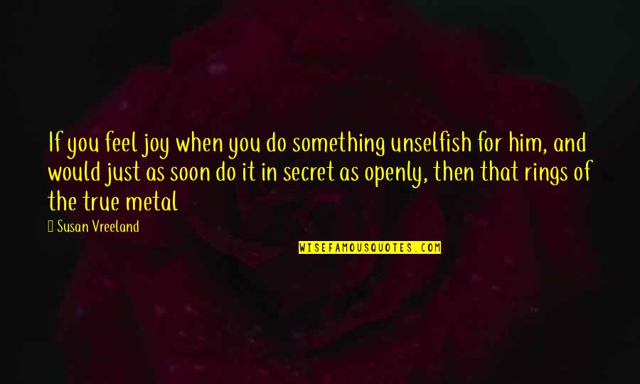 Conceive A Girl Quotes By Susan Vreeland: If you feel joy when you do something Conceive A Girl Quotes By Susan Vreeland: If you feel joy when you do something