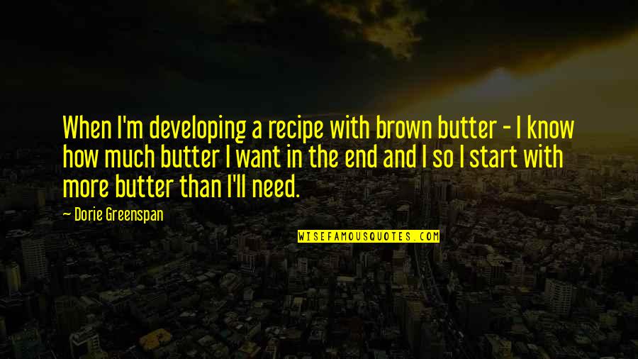 Conceive And Believe Quotes By Dorie Greenspan: When I'm developing a recipe with brown butter