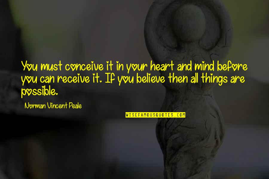 Conceive And Believe Quotes By Norman Vincent Peale: You must conceive it in your heart and
