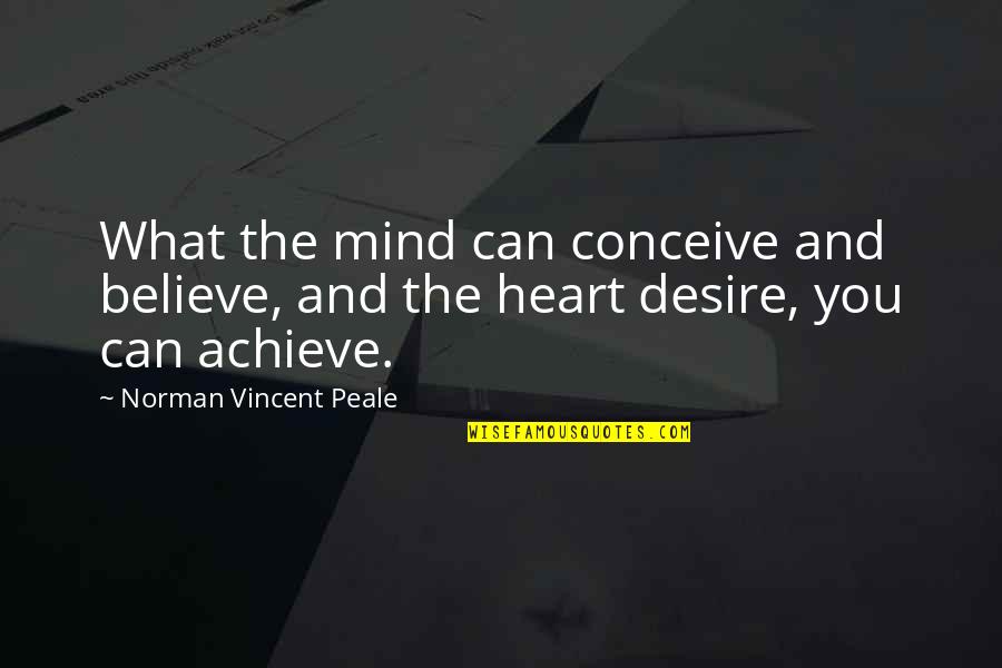 Conceive And Believe Quotes By Norman Vincent Peale: What the mind can conceive and believe, and