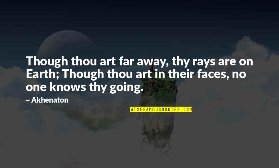 Conceive It Believe It Achieve It Quote Quotes By Akhenaton: Though thou art far away, thy rays are Conceive It Believe It Achieve It Quote Quotes By Akhenaton: Though thou art far away, thy rays are