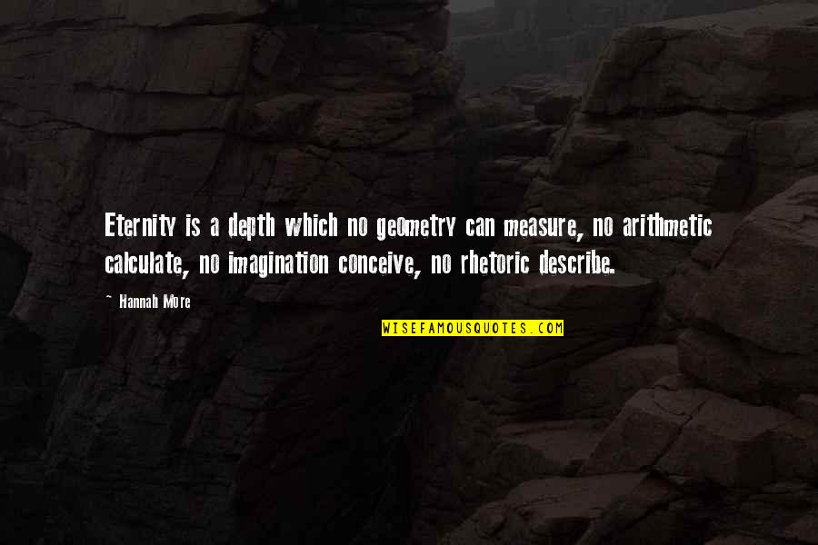 Conceive Quotes By Hannah More: Eternity is a depth which no geometry can