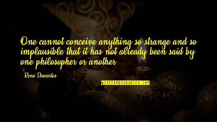 Conceive Quotes By Rene Descartes: One cannot conceive anything so strange and so