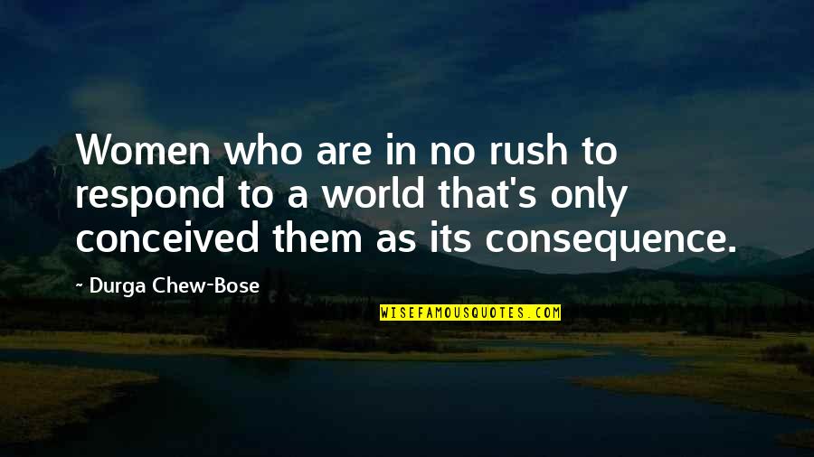 Conceived 7 Quotes By Durga Chew-Bose: Women who are in no rush to respond Conceived 7 Quotes By Durga Chew-Bose: Women who are in no rush to respond