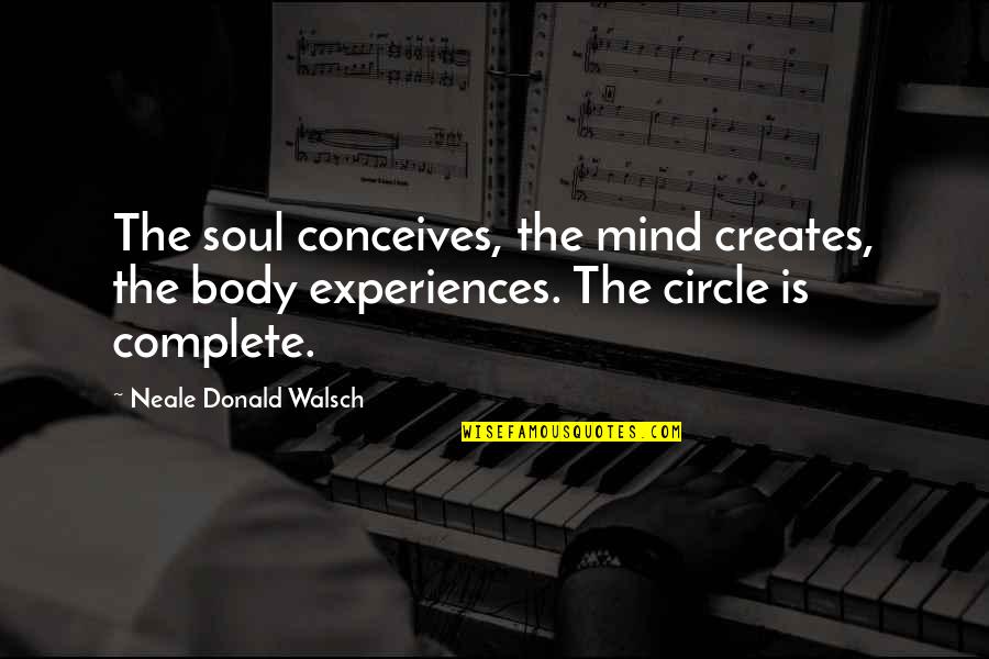 Conceives Of Quotes By Neale Donald Walsch: The soul conceives, the mind creates, the body