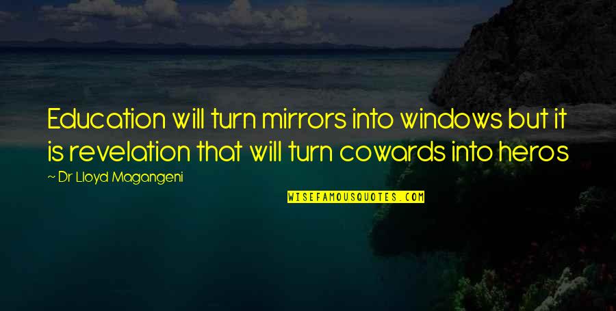 Conceives Quotes By Dr Lloyd Magangeni: Education will turn mirrors into windows but it
