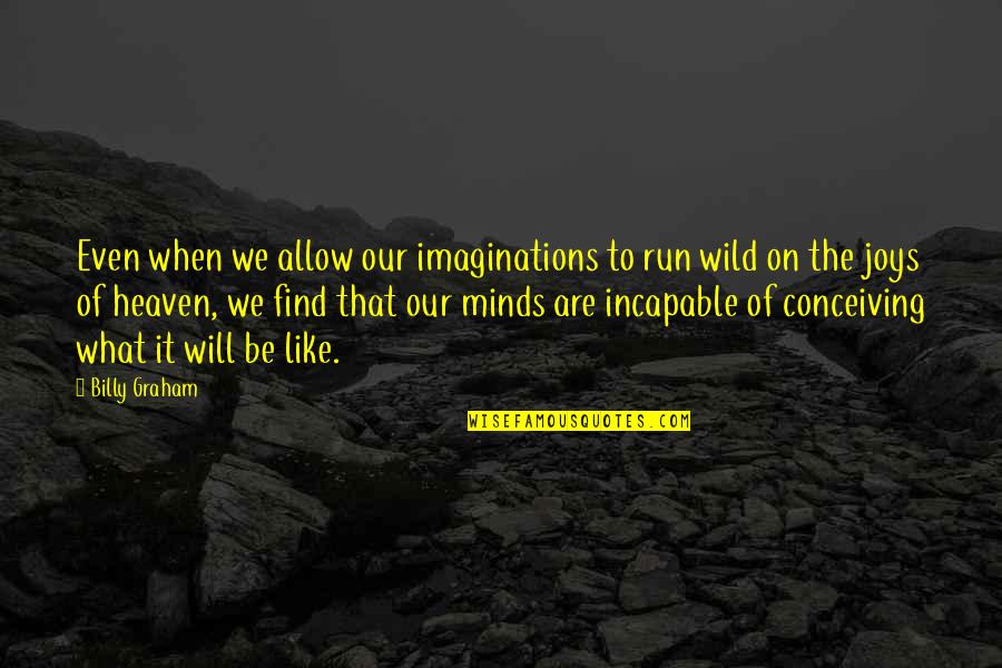 Conceiving Quotes By Billy Graham: Even when we allow our imaginations to run