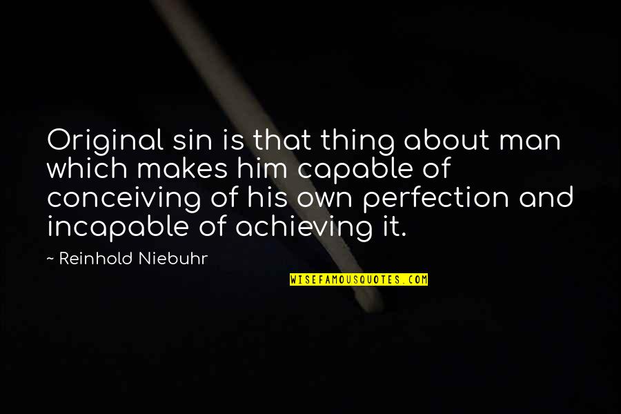 Conceiving Quotes By Reinhold Niebuhr: Original sin is that thing about man which