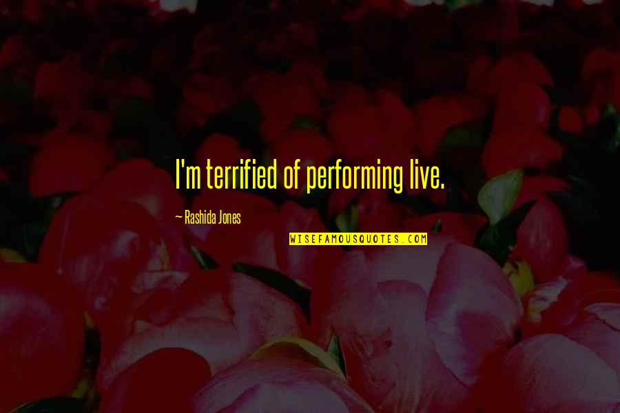 Concejo Significado Quotes By Rashida Jones: I'm terrified of performing live. Concejo Significado Quotes By Rashida Jones: I'm terrified of performing live.