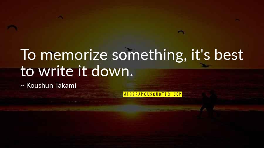 Concelebrate The Mass Quotes By Koushun Takami: To memorize something, it's best to write it Concelebrate The Mass Quotes By Koushun Takami: To memorize something, it's best to write it