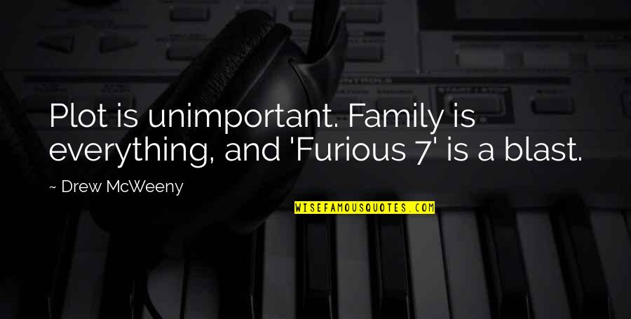 Concello De Ames Quotes By Drew McWeeny: Plot is unimportant. Family is everything, and 'Furious