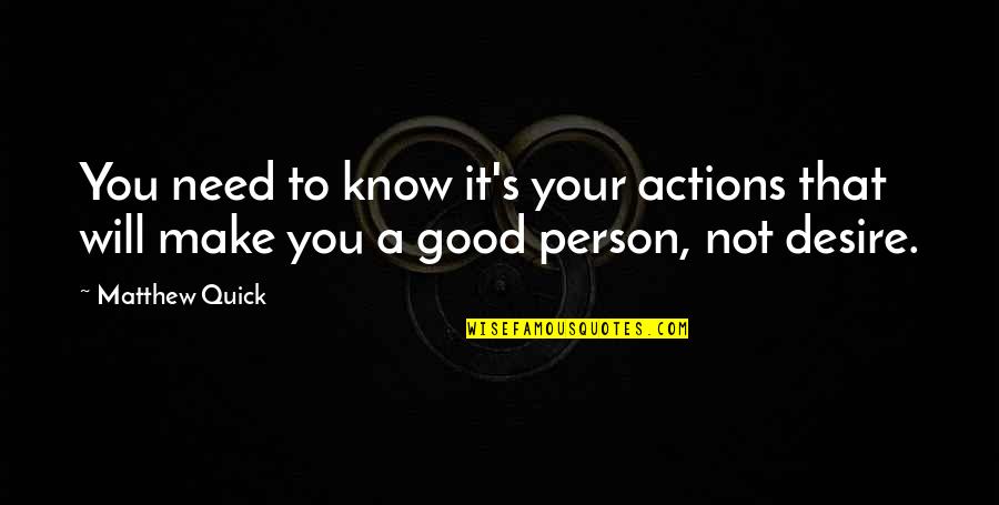 Concellos De Pontevedra Quotes By Matthew Quick: You need to know it's your actions that