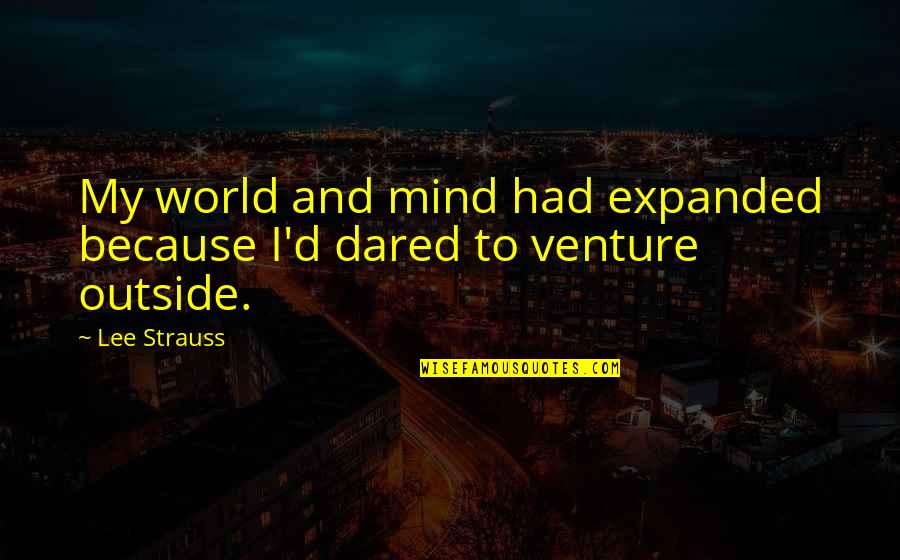 Concentracion De Las Soluciones Quotes By Lee Strauss: My world and mind had expanded because I'd