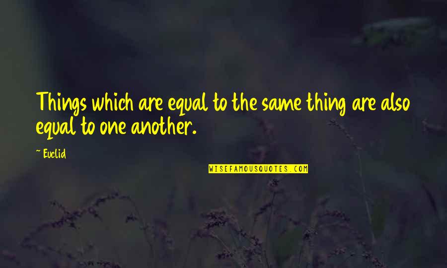 Concentraciones Menores Quotes By Euclid: Things which are equal to the same thing