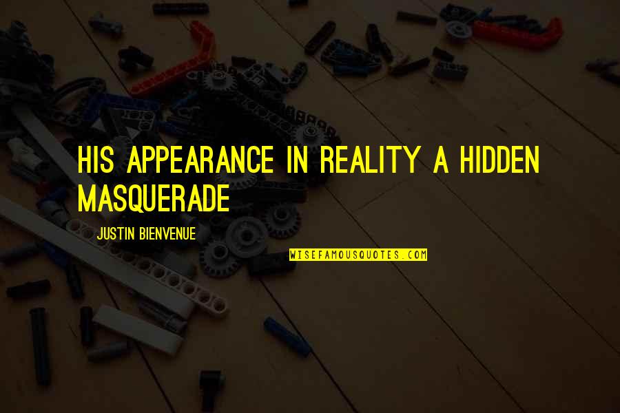 Concentraciones Menores Quotes By Justin Bienvenue: His appearance in reality a hidden masquerade Concentraciones Menores Quotes By Justin Bienvenue: His appearance in reality a hidden masquerade