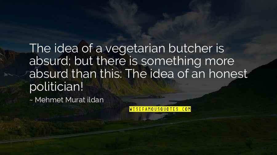 Concentraciones Menores Quotes By Mehmet Murat Ildan: The idea of a vegetarian butcher is absurd; Concentraciones Menores Quotes By Mehmet Murat Ildan: The idea of a vegetarian butcher is absurd;