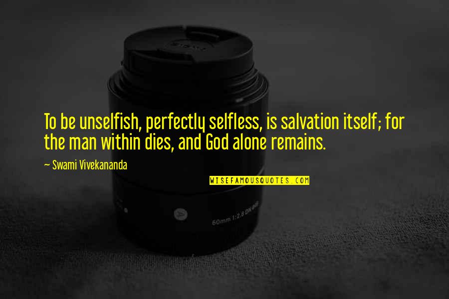 Concentrarse Conjugation Quotes By Swami Vivekananda: To be unselfish, perfectly selfless, is salvation itself;