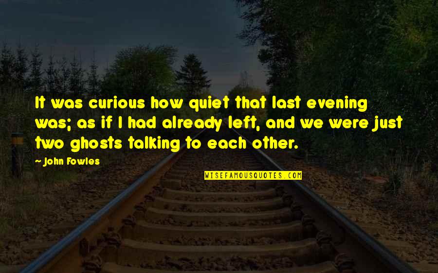 Concentrarse Quotes By John Fowles: It was curious how quiet that last evening