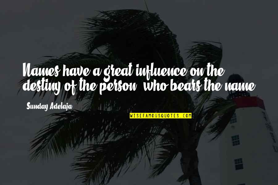 Concentrarse Sinonimos Quotes By Sunday Adelaja: Names have a great influence on the destiny