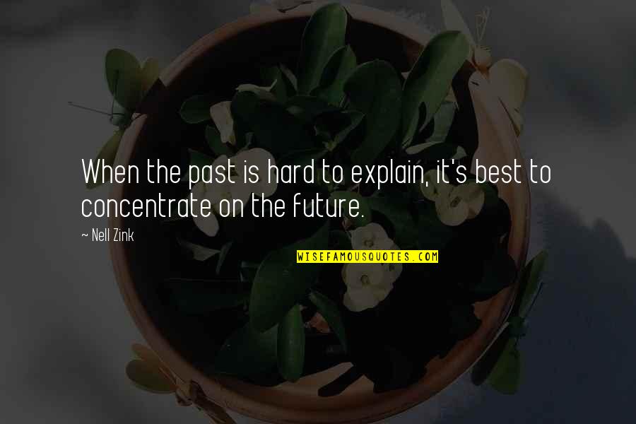 Concentrate On Future Quotes By Nell Zink: When the past is hard to explain, it's