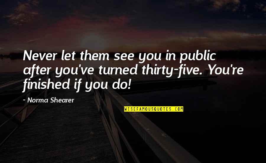 Concentrate On Future Quotes By Norma Shearer: Never let them see you in public after