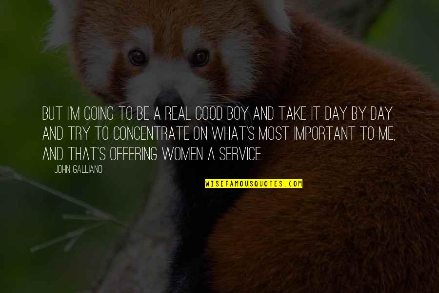 Concentrate On Me Quotes By John Galliano: But I'm going to be a real good