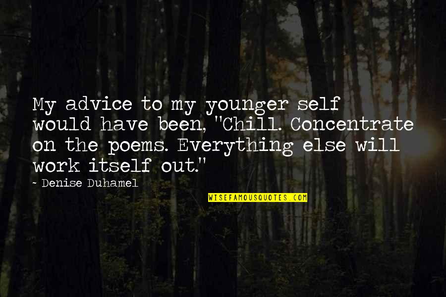 Concentrate On Self Quotes By Denise Duhamel: My advice to my younger self would have